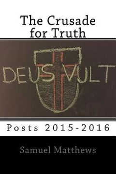 portada The Crusade for Truth: Posts 2015-2016 (en Inglés)