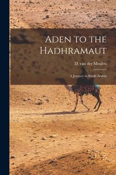 portada Aden to the Hadhramaut; a Journey in South Arabia (in English)