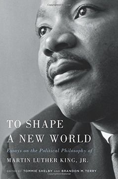 portada To Shape a New World: Essays on the Political Philosophy of Martin Luther King, Jr. (en Inglés)