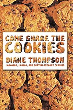 portada Come Share the Cookies: Laughing, Loving, and Praying Without Ceasing (en Inglés)