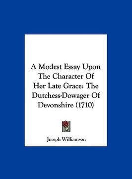 portada a modest essay upon the character of her late grace: the dutchess-dowager of devonshire (1710) (in English)
