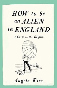 portada How to be an Alien in England: A Guide to the English (en Inglés)