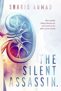 portada The Silent Assassin. How Stealthy Kidney Diseases are Interwoven in the Fabric of our Society. (en Inglés)