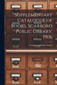 portada Supplementary Catalogue of Books, Scarboro Public Library, 1906 [microform]