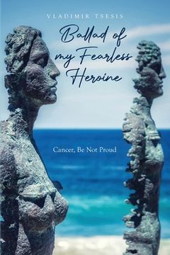 portada Ballad of my Fearless Heroine: Cancer, Be Not Proud (en Inglés)