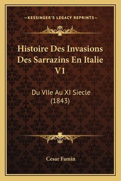 portada Histoire Des Invasions Des Sarrazins En Italie V1: Du VIIe Au XI Siecle (1843) (en Francés)
