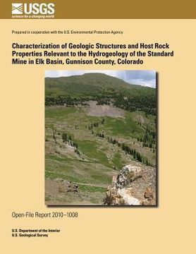 portada Characterization of Geologic Structures and Host Rock Properties Relevant to the Hydrogeology of the Standard Mine in Elk Basin, Gunnison County, Colo