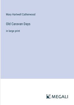 portada Old Caravan Days: in large print (en Inglés)