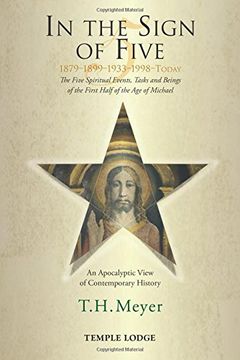 portada In the Sign of Five 1879-1899-1933-1998-Today: The Five Spiritual Events, Tasks and Beings of the First Half of the Age of Michael: An Apocalyptic Vie (en Inglés)