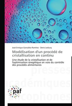 portada Modélisation d'un procédé de cristallisation en continu: Une étude de la cristallisation et de l'optimisation énegétique en voie du contrôle des procédés alimentaires