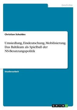 portada Umsiedlung, Eindeutschung, Mobilisierung. Das Baltikum als Spielball der NS-Besatzungspolitik 