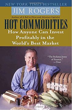 portada Hot Commodities: How Anyone can Invest Profitably in the World's Best Market 