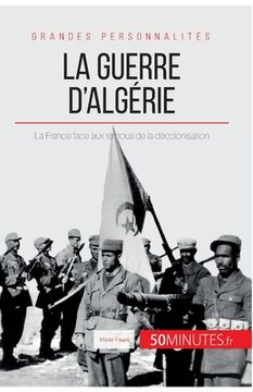 portada La guerre d'Algérie: La France face aux remous de la décolonisation (en Francés)