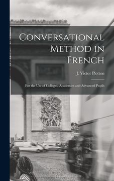 portada Conversational Method in French [microform]: for the Use of Colleges, Academies and Advanced Pupils (en Inglés)
