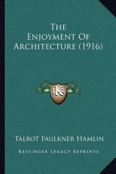 portada the enjoyment of architecture (1916) (in English)