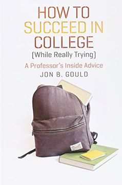 portada How to Succeed in College (While Really Trying): A Professor's Inside Advice (Chicago Guides to Academic Life) (en Inglés)