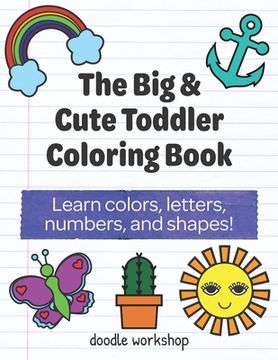 portada The Big & Cute Toddler Coloring Book: Learn colors, letters, numbers, and shapes!