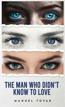 portada The Man Who Didn't Know To Love (in English)