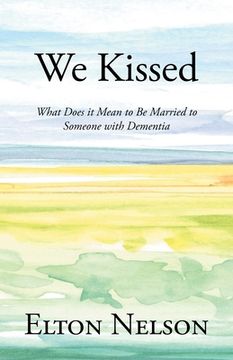 portada We Kissed: What Does it Mean to Be Married to Someone with Dementia (en Inglés)