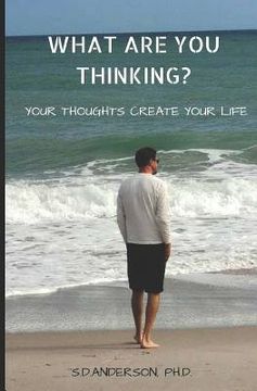 portada What Are You Thinking?: Your Thoughhts Create Your Life (in English)