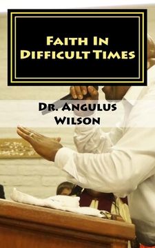 portada Faith In Difficult Times: Sermon series preached at the New beginnings Church (in English)