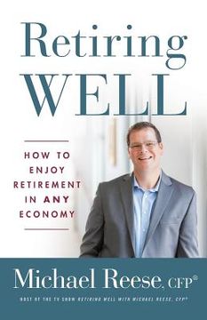 portada Retiring Well: How to Enjoy Retirement in Any Economy (en Inglés)