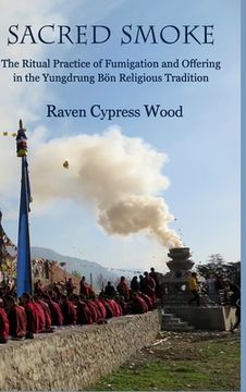 portada Sacred Smoke: The Ritual Practice of Fumigation and Offering in the Yungdrung Bön Religious Tradition (in English)