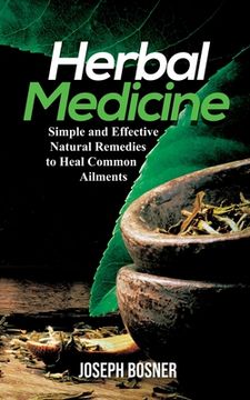 portada Herbal Medicine: Simple and Effective Natural Remedies to Heal Common Ailments (en Inglés)