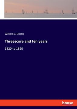 portada Threescore and ten years: 1820 to 1890 (en Inglés)