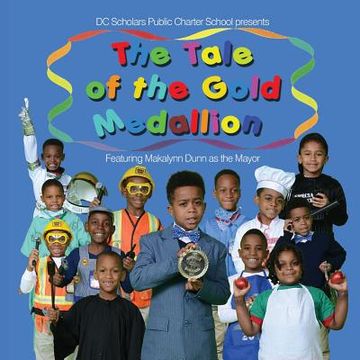 portada DC Scholars Public Charter School Presents The Tale Of The Gold Medallion Featuring Makalynn Dunn as the Mayor (in English)
