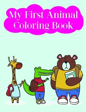 portada My First Animal Coloring Book: Children Coloring and Activity Books for Kids Ages 3-5, 6-8, Boys, Girls, Early Learning (en Inglés)