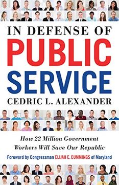 portada In Defense of Public Service: How 22 Million Government Workers Will Save our Republic (en Inglés)