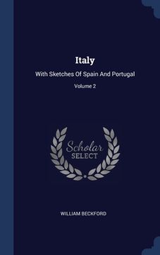 portada Italy: With Sketches Of Spain And Portugal; Volume 2