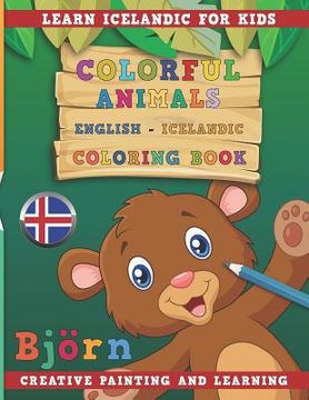 portada Colorful Animals English - Icelandic Coloring Book. Learn Icelandic for Kids. Creative Painting and Learning.