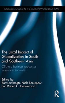 portada The Local Impact of Globalization in South and Southeast Asia: Offshore Business Processes in Services Industries (Routledge Studies in the Modern World Economy) (en Inglés)