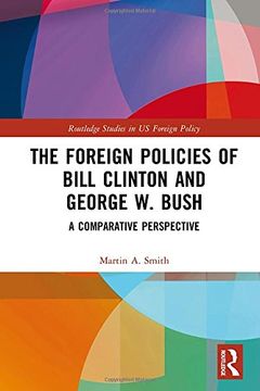 portada The Foreign Policies of Bill Clinton and George W. Bush: A Comparative Perspective (Routledge Studies in US Foreign Policy)