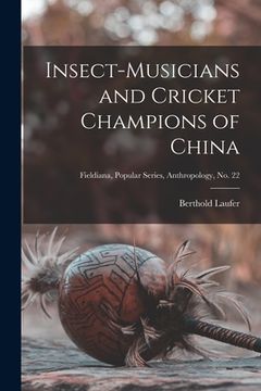 portada Insect-musicians and Cricket Champions of China; Fieldiana, Popular Series, Anthropology, no. 22 (en Inglés)