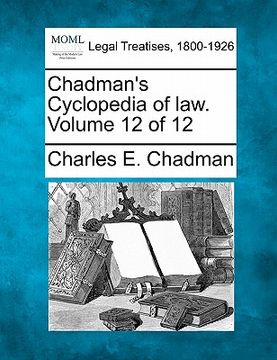 portada chadman's cyclopedia of law. volume 12 of 12 (en Inglés)