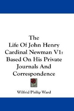 portada the life of john henry cardinal newman v1: based on his private journals and correspondence