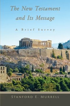 portada The New Testament and Its Message: A Brief Survey (en Inglés)
