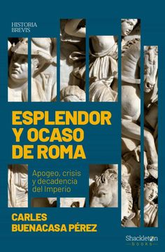 portada Esplendor y Ocaso de Roma: Apogeo, Crisis y Decadencia del Imperio (Historia Brevis)
