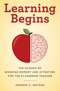 portada Learning Begins: The Science of Working Memory and Attention for the Classroom Teacher (en Inglés)