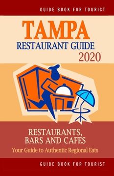 portada Tampa Restaurant Guide 2020: Your Guide to Authentic Regional Eats in Tampa, Florida (Restaurant Guide 2020) (en Inglés)