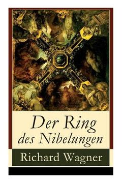 portada Der Ring des Nibelungen: Opernzyklus: Das Rheingold + Die Walküre + Siegfried + Götterdämmerung 