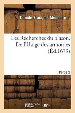 portada Les Recherches Du Blason. de l'Usage Des Armoiries (in French)