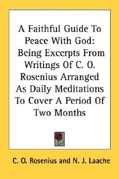 portada a faithful guide to peace with god: being excerpts from writings of c. o. rosenius arranged as daily meditations to cover a period of two months