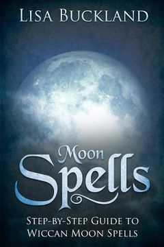 portada Moon Spells: Step-By-Step Guide to Wiccan Moon Spells (en Inglés)