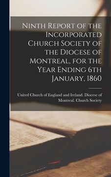 portada Ninth Report of the Incorporated Church Society of the Diocese of Montreal, for the Year Ending 6th January, 1860 [microform]