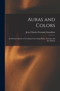 portada Auras and Colors: An Esoteric System of Teaching Concerning Halos, Aureolas and the Nimbus (en Inglés)