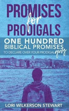 portada Promises for Prodigals: One Hundred Biblical Promises to Declare Over Your Prodigal Guy (en Inglés)